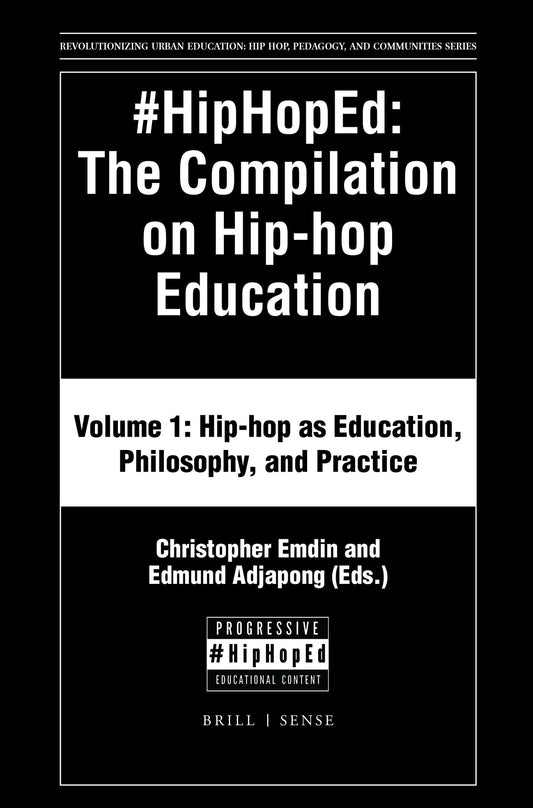 #HipHopEd: The Compilation on Hip-hop Education: Volume 1: Hip-hop as Education, Philosophy, and Practice (Revolutionizing Urban Education, 1)