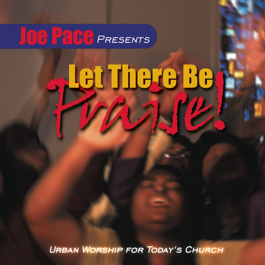 Joe Pace Presents Let There Be Praise - 3750