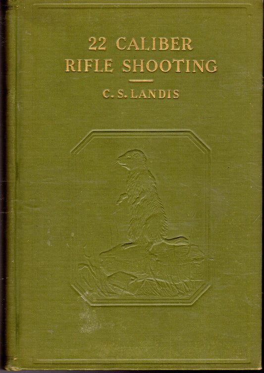 .22 caliber rifle shooting;: A practical volume covering target and small game shooting with .22 caliber rifles,