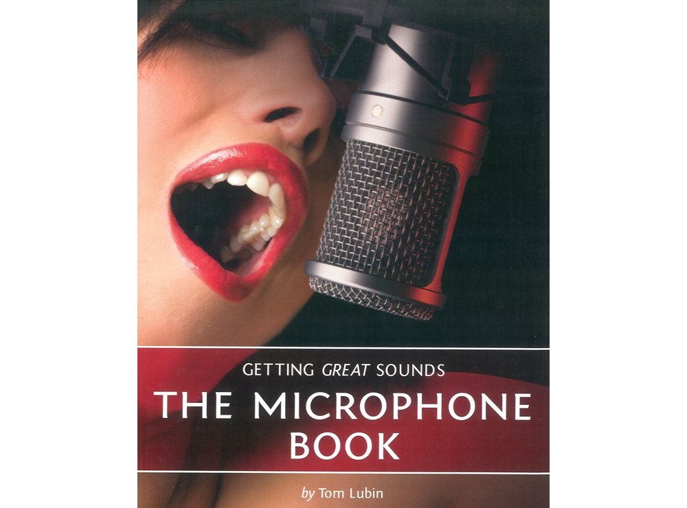 Getting Great Sounds: The Microphone Book