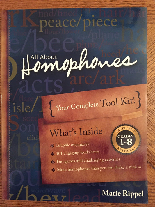 All about Homophones: Your Complete Tool Kit for Teaching Homophones and Homonyms