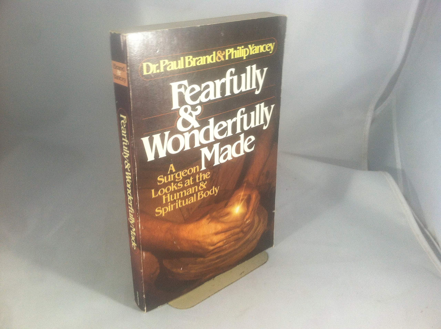 FEARFULLY AND WONDERFULLY MADE A Surgeon Looks At the Human and Spiritual Body
