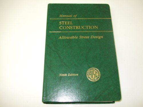 AISC Manual of Steel Construction: Allowable Stress Design (AISC 316-89) by AISC Manual Committee Published by Amer Inst of Steel Construction 9th (ninth) edition (1989) Hardcover - 1364