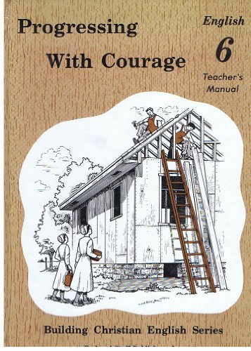 Progressing with Courage : English 6 Teacher's Manual by Rod and Staff (Author) (1994-05-03)