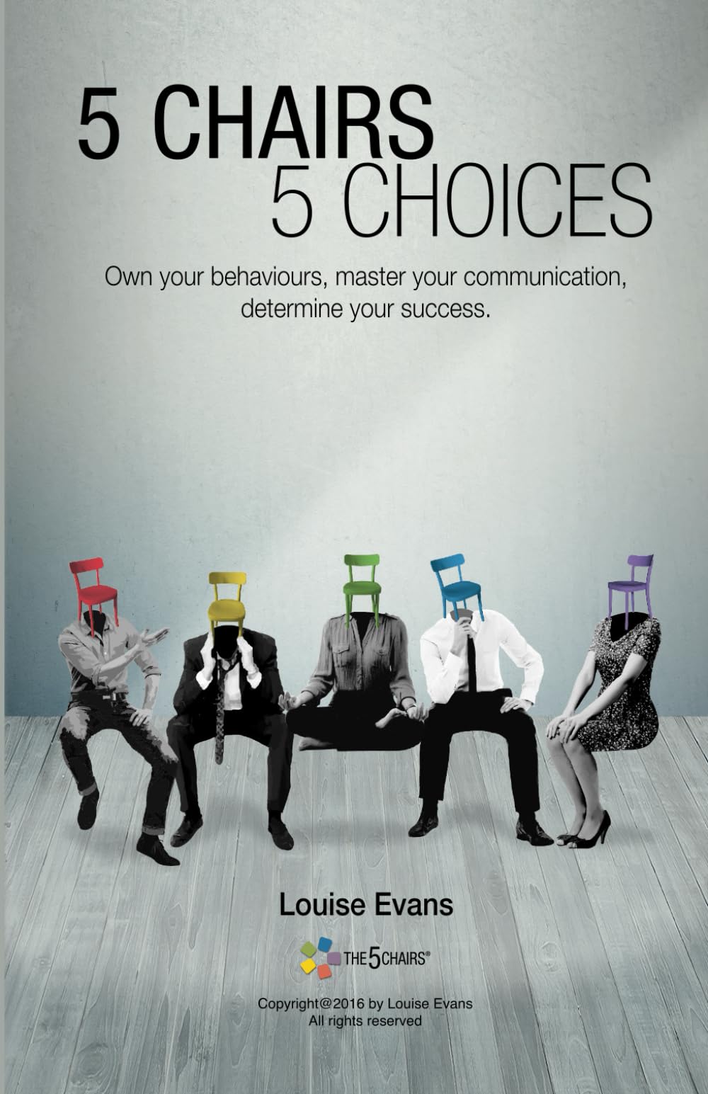 5 CHAIRS 5 CHOICES: Own your behaviours, master your communication, determine your success. (English Edition)