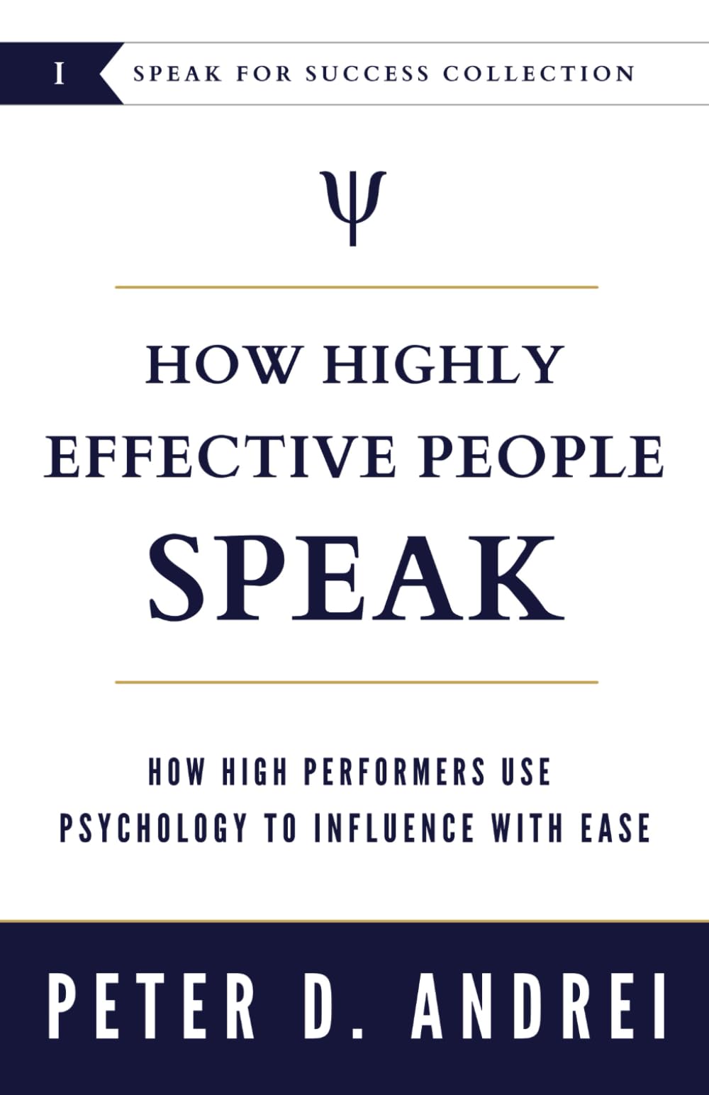 How Highly Effective People Speak: How High Performers Use Psychology to Influence With Ease (Eloquence for Excellence)