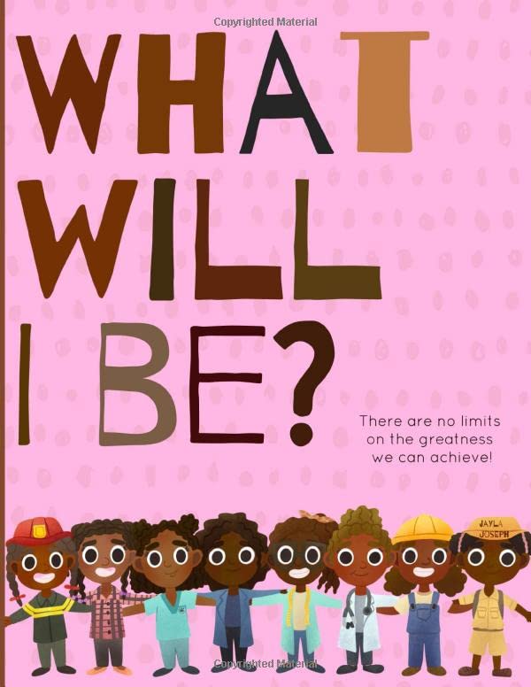What will I be?: There are no limits on the greatness we can achieve! A picture book that is inspiring and positive for young Black girls