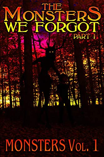 The Monsters We Forgot - Part I: MONSTERS Volume 1
