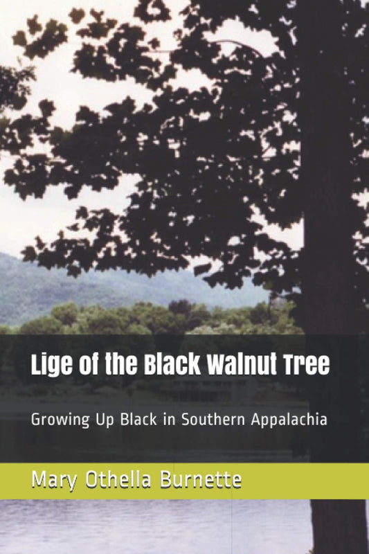 Lige of the Black Walnut Tree: Growing Up Black in Southern Appalachia - 8767