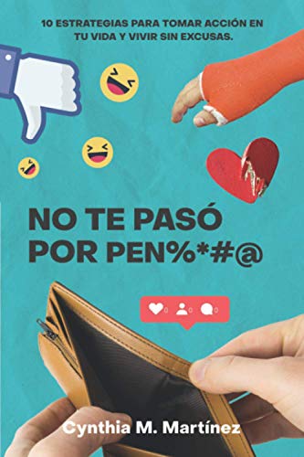 No te paso por pen%*#@: 10 ESTRATEGIAS PARA TOMAR ACCIÓN EN TU VIDA Y VIVIR SIN EXCUSAS (Spanish Edition)