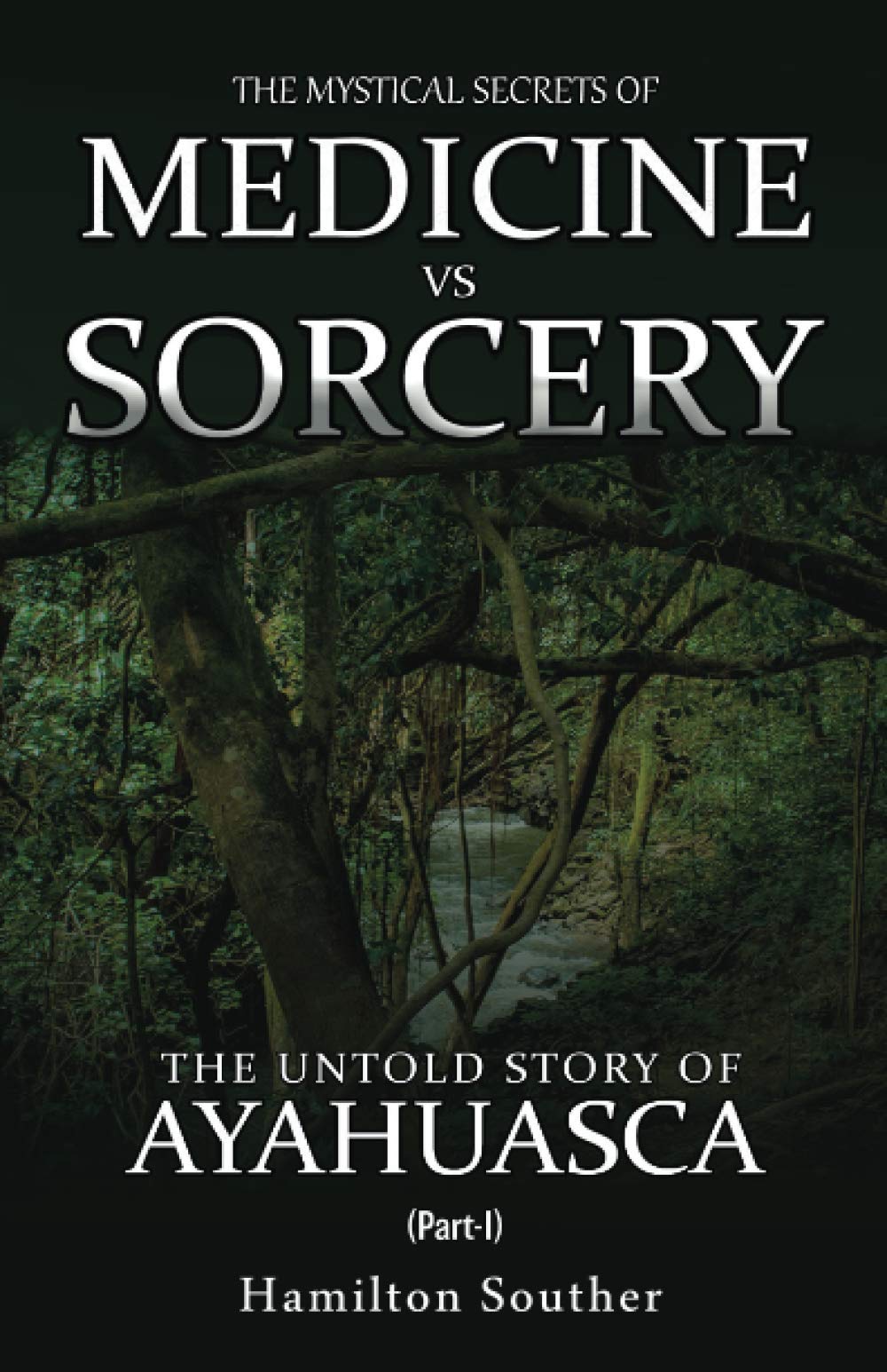 The Mystical Secrets of Medicine vs Sorcery: The Untold Story of Ayahuasca Part 1