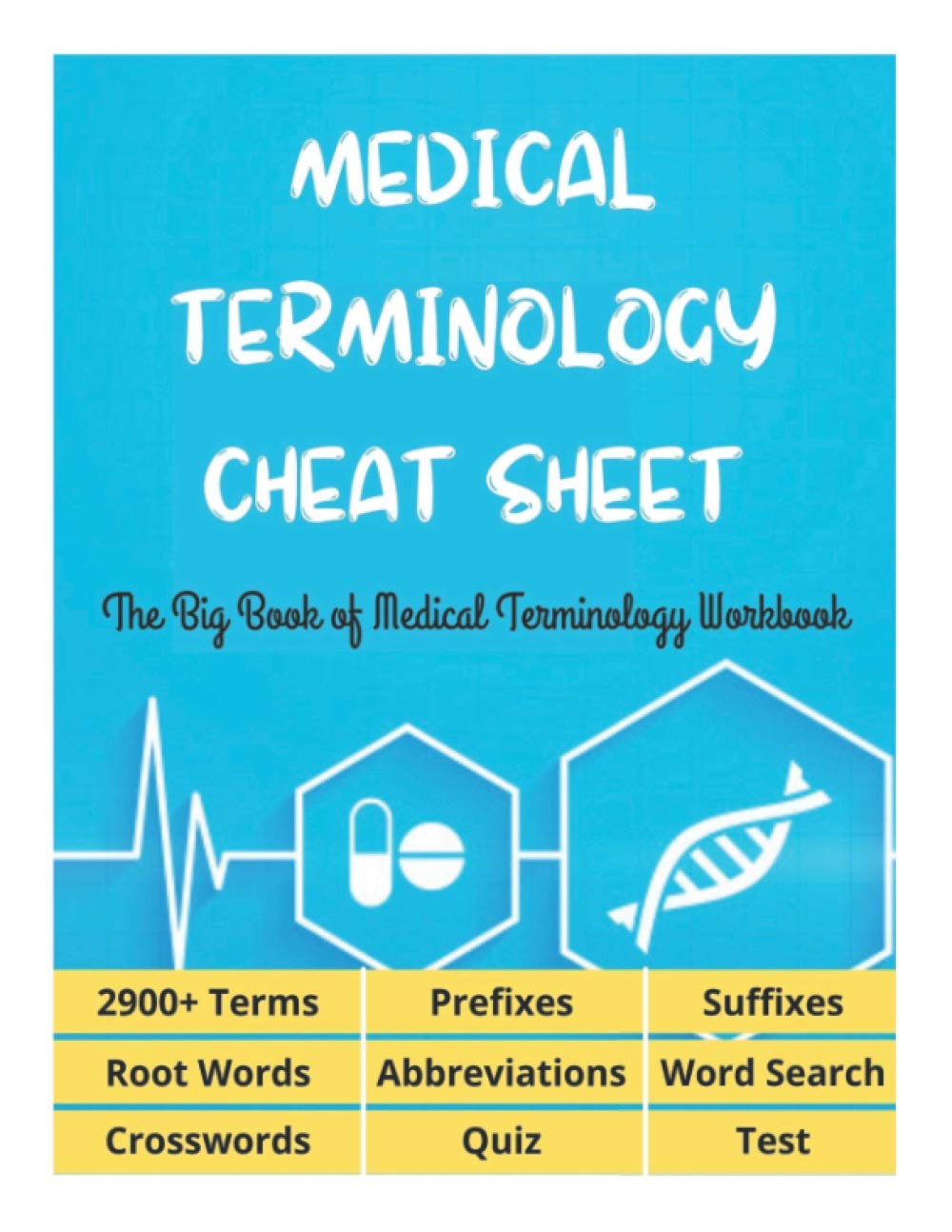 MEDICAL TERMINOLOGY CHEAT SHEET - The Big Book of Medical Terminology Workbook - 2900+ Terms, Prefixes, Suffixes, Root Words, Abbreviations, Word Search, Crosswords, Quiz, Test - 220