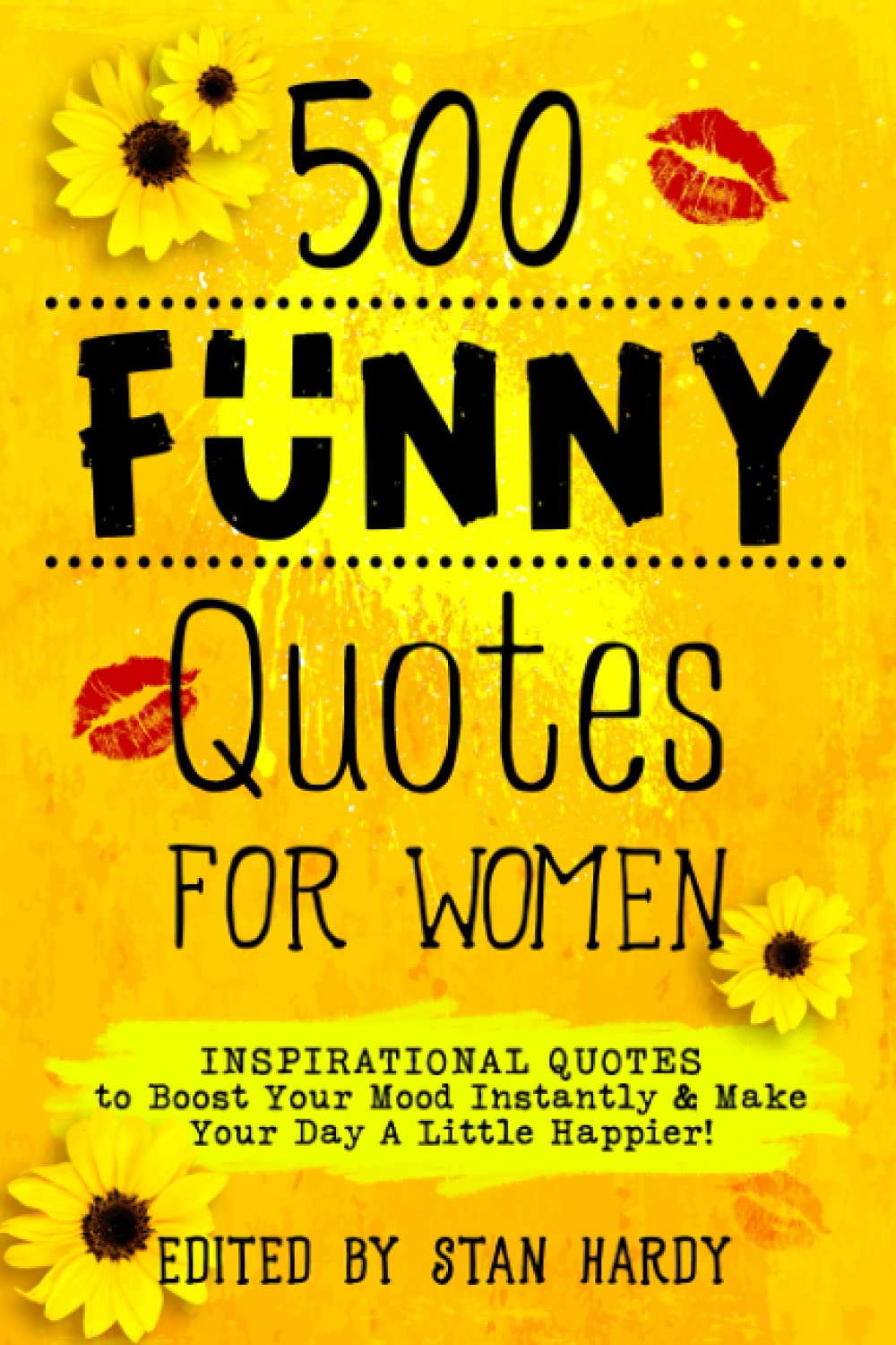 500 Funny Quotes for Women: Inspirational Quotes to Boost Your Mood Instantly & Make Your Day A Little Happier! (Quotes of Fun and Inspiration)