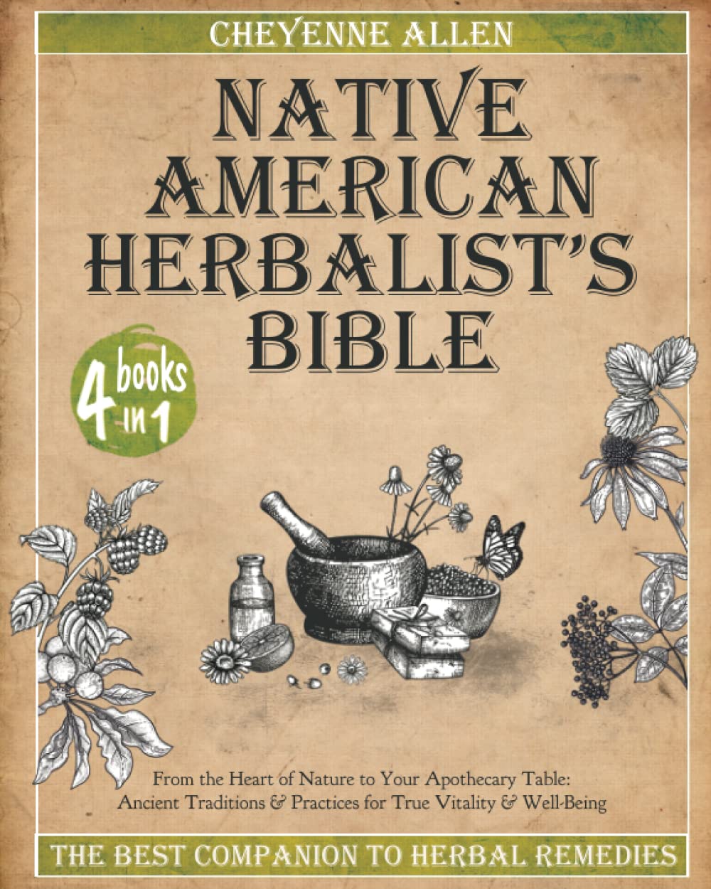 Native American Herbalist's Bible: 4 in 1: The Best Companion to Herbal Remedies: From the Heart of Nature to Your Apothecary Table. Ancient Traditions and Practices for True Vitality and Well-Being