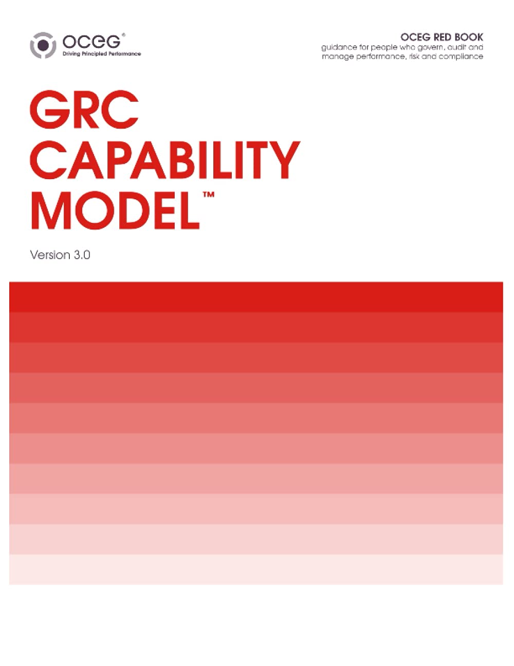 GRC Capability Model (OCEG Red Book): Guidance for people who govern, audit and manage performance, risk and compliance.