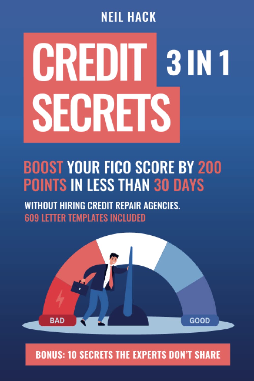 Credit Secrets: 3 in 1. Boost Your FICO Score By 200 Points in Less Than 30 Days, Without Hiring Credit Repair Agencies. 609 Letter Templates Included + Bonus: 10 Secrets The Experts Don’t Share