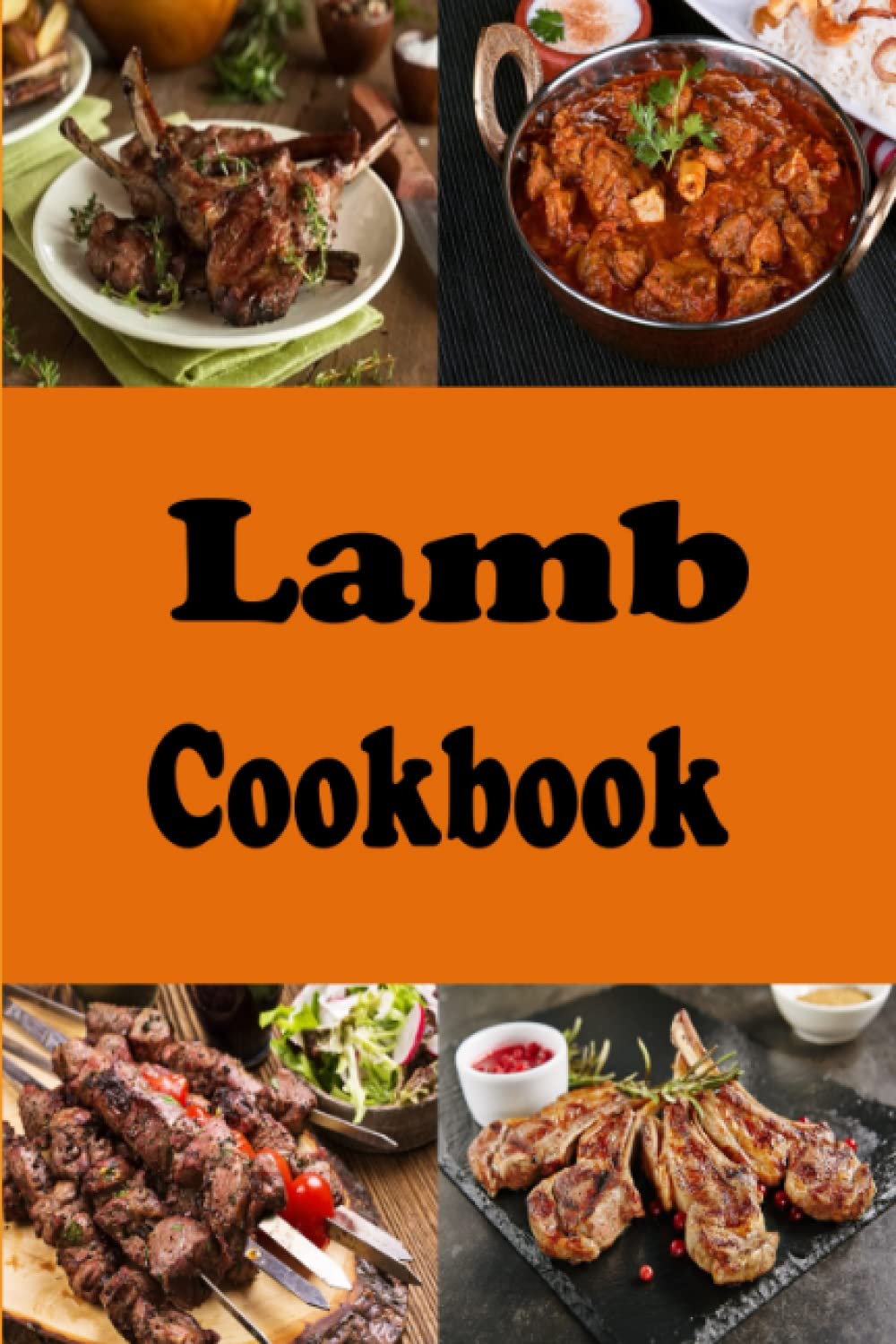 Lamb Cookbook: Lamb Chops, Mutton, Lamb Curry and Many Other Delicious Lamb Recipes - 3433