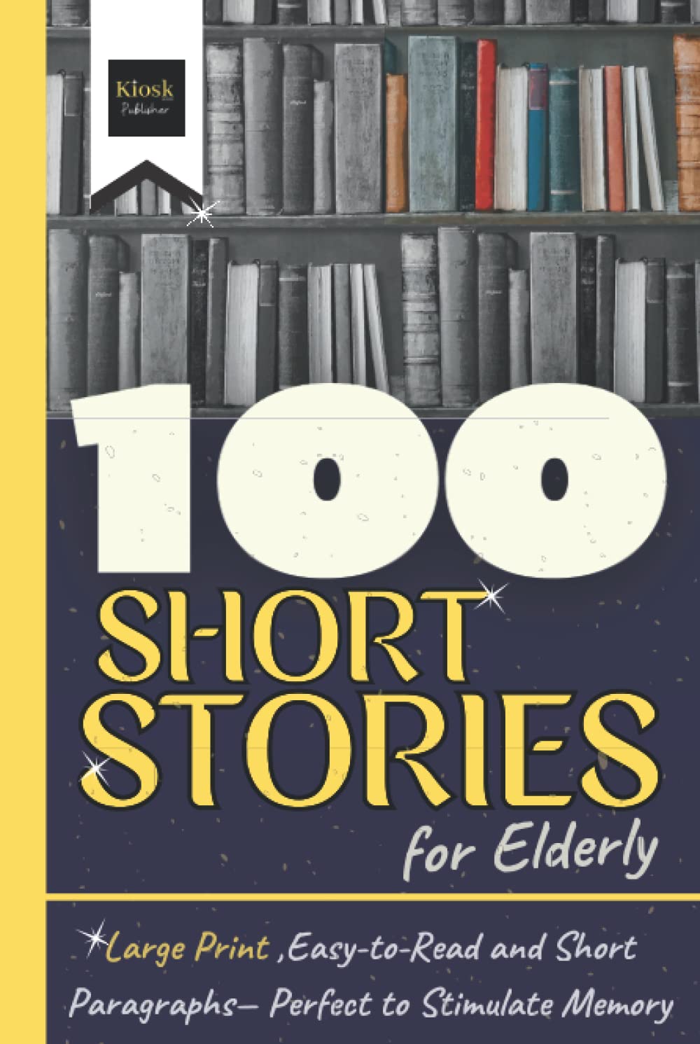 100 Short Stories for Elderly: Large Print, Easy -to -Read and Short Paragraphs - Perfect to Stimulate Memory