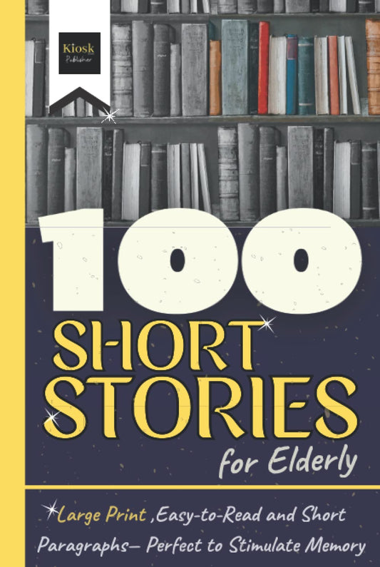 100 Short Stories for Elderly: Large Print, Easy -to -Read and Short Paragraphs - Perfect to Stimulate Memory