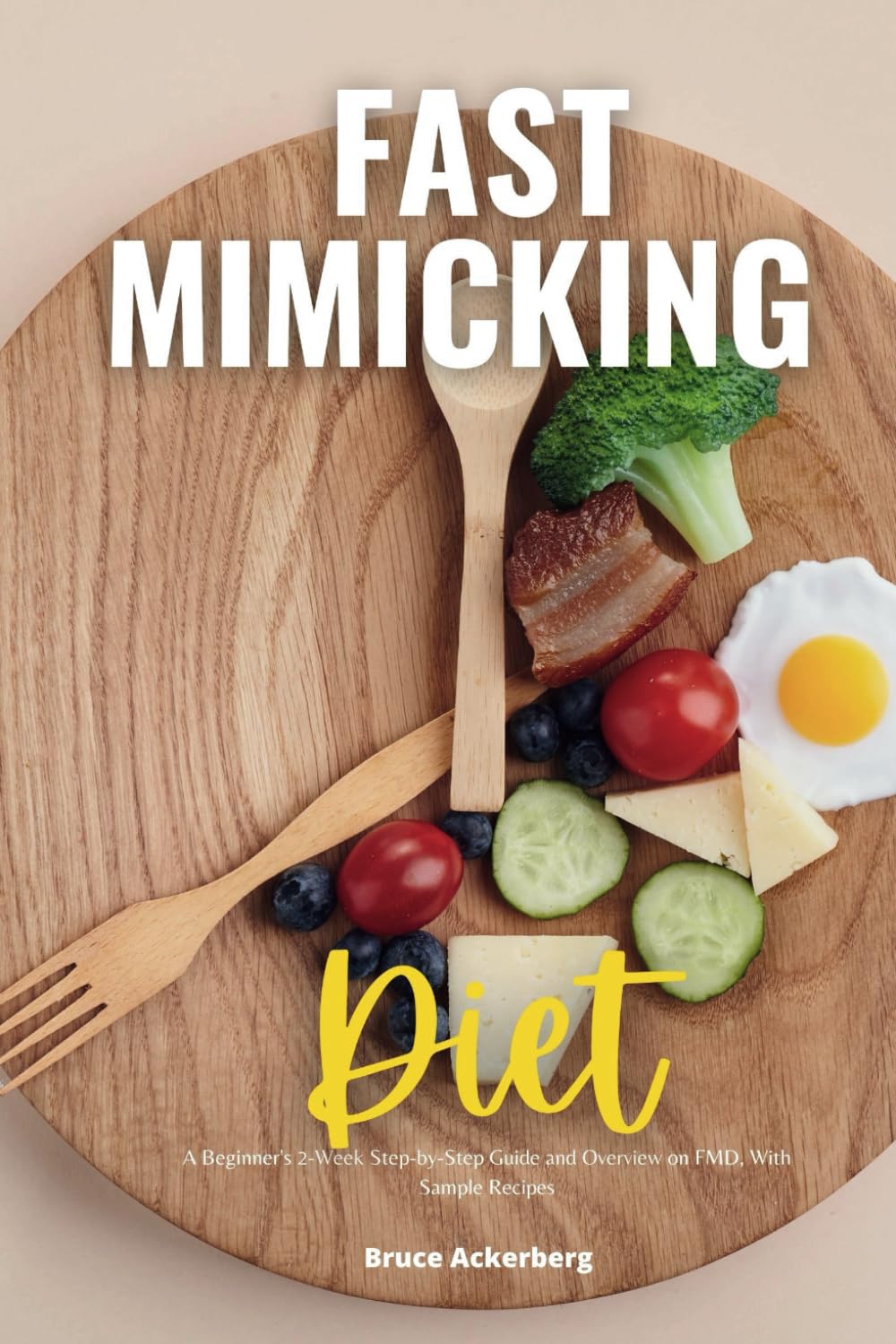 Fast Mimicking Diet: A Beginner's 2-Week Step-by-Step Guide and Overview on FMD, With Sample Recipes
