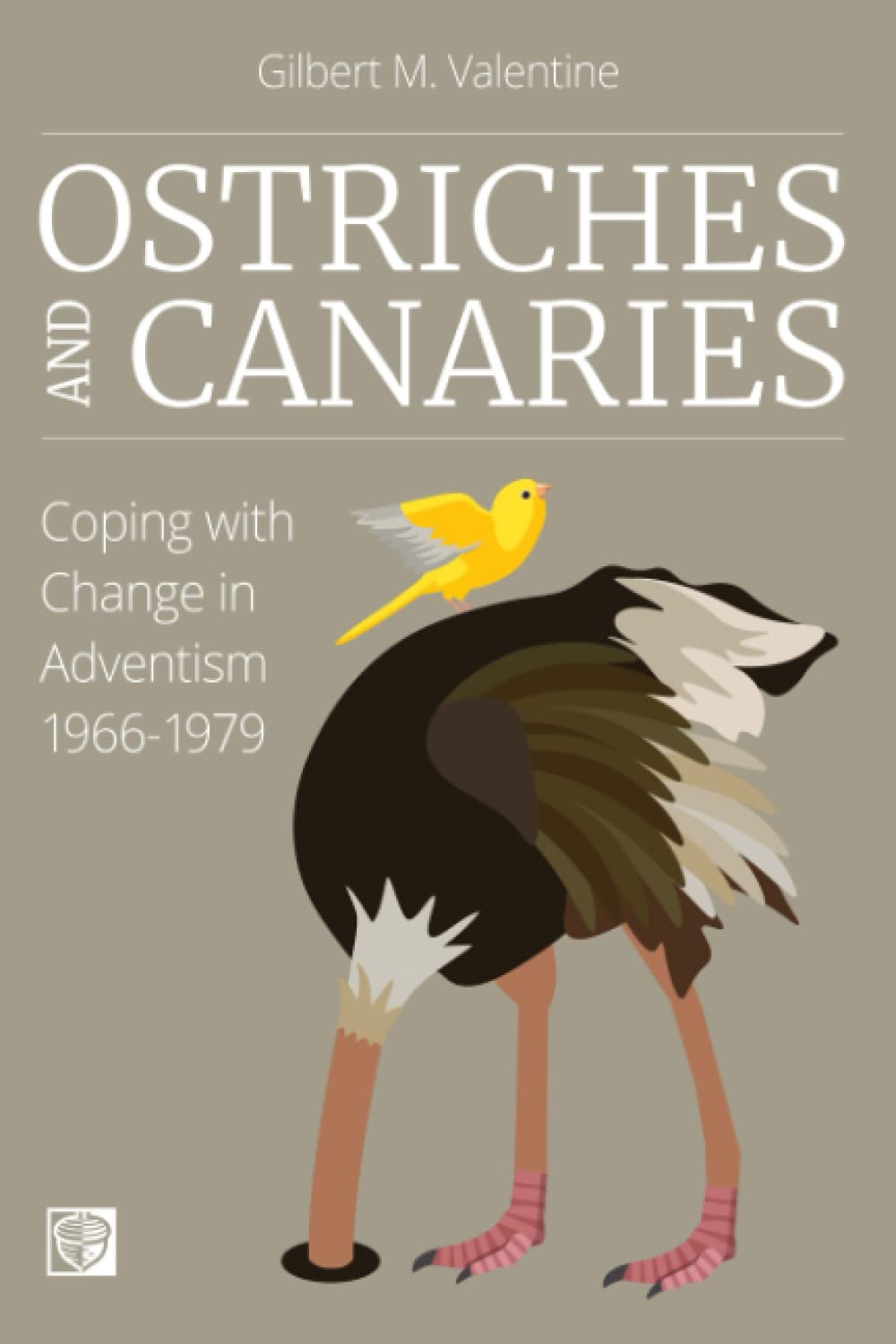 Ostriches and Canaries: Coping with Change in Adventism, 1966-1979 (Oak & Acorn Publishing)