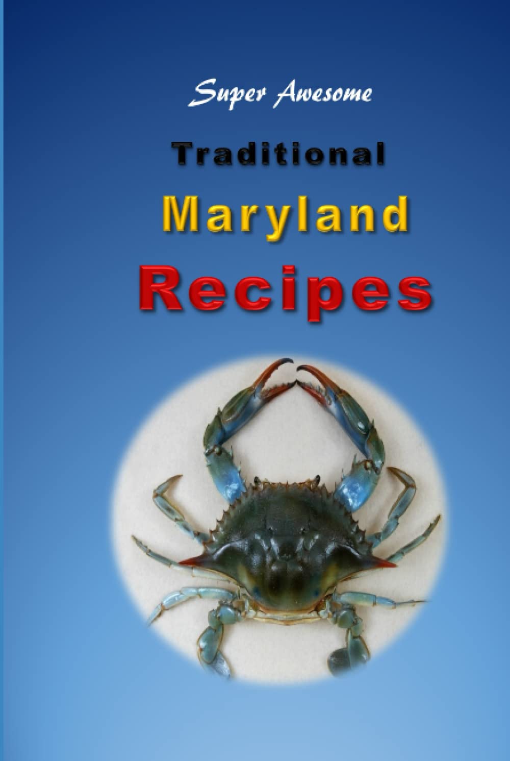 Traditional Maryland Recipes: Crab Cakes, Blue Crab Soup, Softshell Crab Sandwich, Ocean City Boardwalk French Fries - 9318
