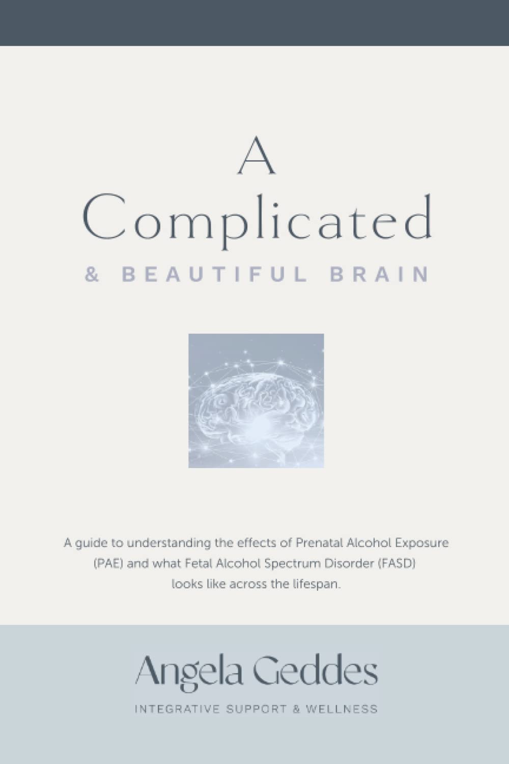 A Complicated & Beautiful Brain: A guide to understanding the effects of Prenatal Alcohol Exposure (PAE) and what Fetal Alcohol Spectrum Disorder (FASD) looks like across the lifespan. - 86