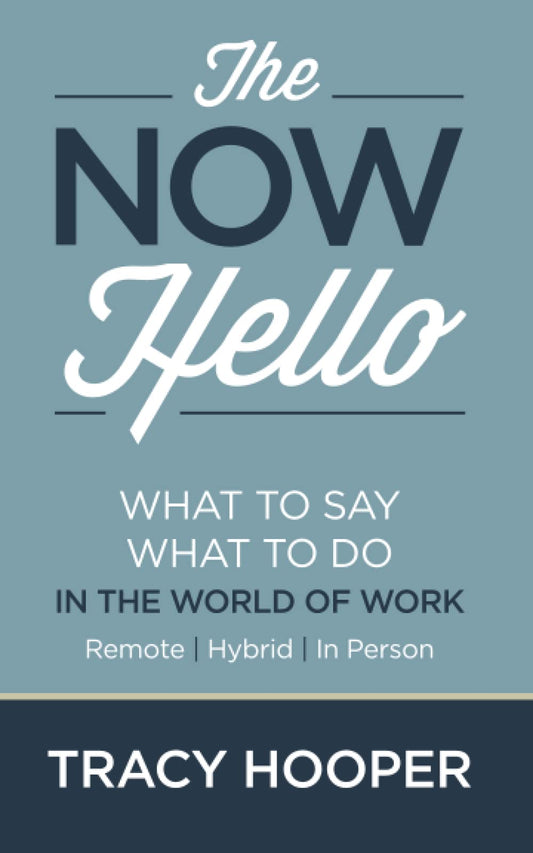 The NOW Hello: What to Say | What to Do in The World of Work: Remote | Hybrid | In Person