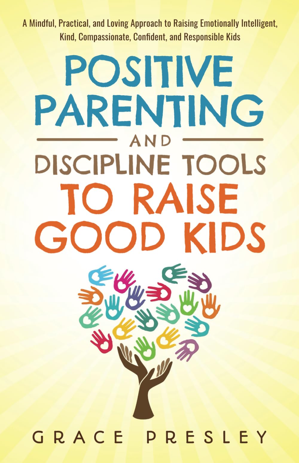 POSITIVE PARENTING AND DISCIPLINE TOOLS TO RAISE GOOD KIDS: A MINDFUL, PRACTICAL, AND LOVING APPROACH TO RAISING EMOTIONALLY INTELLIGENT, KIND, COMPASSIONATE, CONFIDENT, AND RESPONSIBLE KIDS - 3483