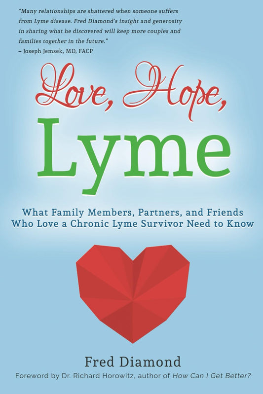 Love, Hope, Lyme: What Family Members, Partners, and Friends Who Love a Chronic Lyme Survivor Need to Know - 6177
