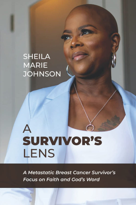 A Survivor's Lens: A Metastatic Breast Cancer Survivor’s Focus on Faith and God’s Word