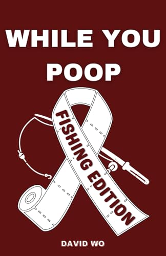 While You Poop - Fishing Edition: Funny Bathroom Activity Book With Puzzles, Games, Mazes, Searches, And Much More For Adults (The Ultimate Bathroom Activity Book)