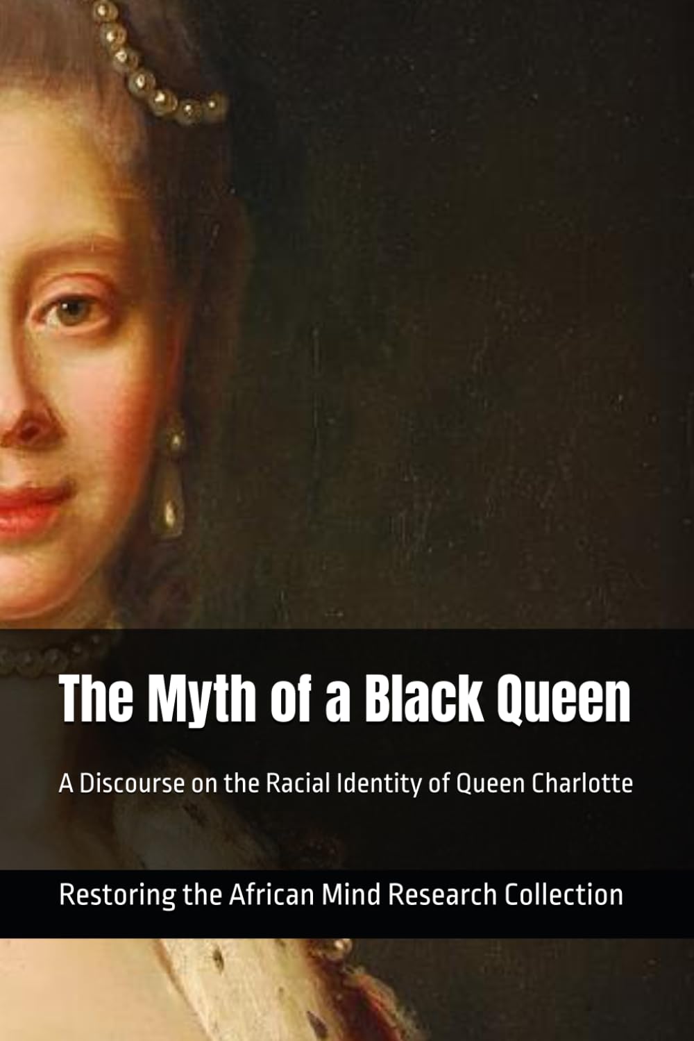 The Myth of a Black Queen: A Discourse on the Racial Identity of Queen Charlotte