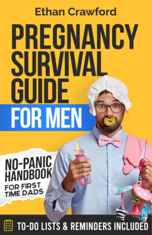Pregnancy Survival Guide For Men: No-Panic Handbook for First Time Dads. All You Need to Know to be Prepared for the Next 9 Months and Beyond. Includes To-Do Lists & Reminders - 6377