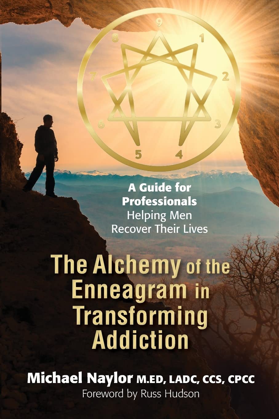 The Alchemy of the Enneagram in Transforming Addiction: A Guide for Professionals Helping Men Recover Their Lives