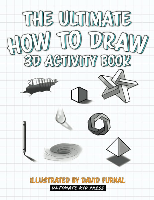 The Ultimate How To Draw 3D Activity Book: Learn Step By Step How To Draw 3D Shapes, Shading, Perspective, And Many Other Cool 3D drawings (The Ultimate How to Draw books) - 8127