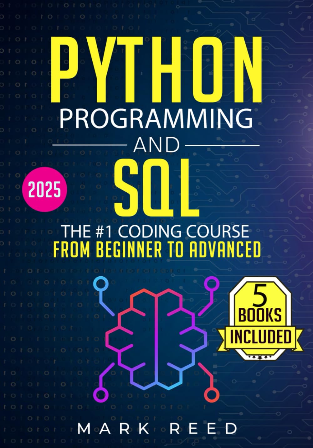 Python Programming and SQL: 5 books in 1 - The #1 Coding Course from Beginner to Advanced. Learn it Well & Fast (Computer Programming)