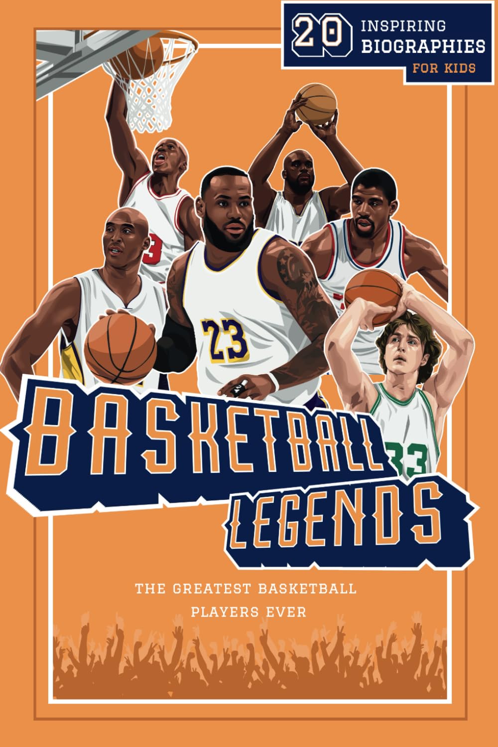 Basketball Legends: 20 Inspiring Biographies For Kids - The Greatest Basketball Players Ever (Fun-Filled Basketball Books for Kids) - 8571