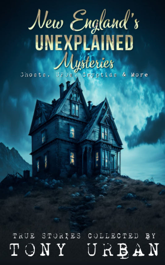 New England's Unexplained Mysteries: Ghosts, UFOs, Cryptids, & More (Unexplained Encounters) - 4093