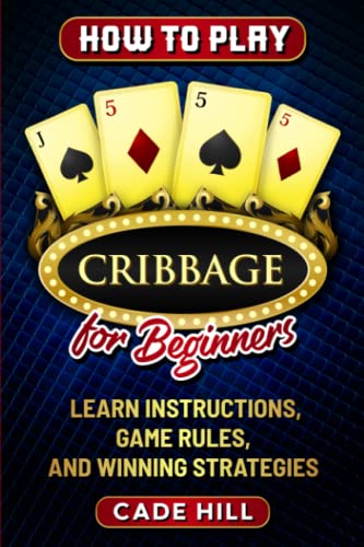 How to Play Cribbage for Beginners: Learn Instructions, Game Rules, and Winning Strategies (Card games)