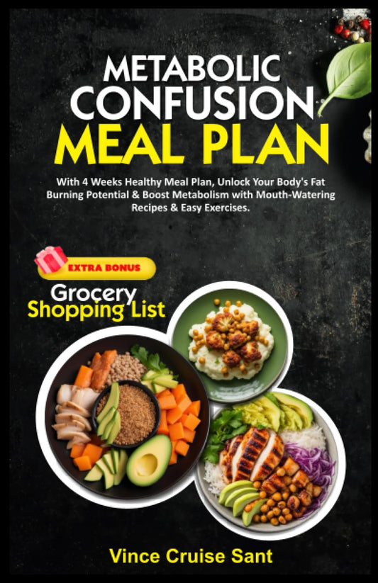 METABOLIC CONFUSION MEAL PLAN: With 4 Weeks Healthy Meal Plan, Unlock Your Body's Fat Burning Potential & Boost Metabolism with Mouth-Watering Recipes ... Path to a Healthier, Fitter You at Any Age) - 3332