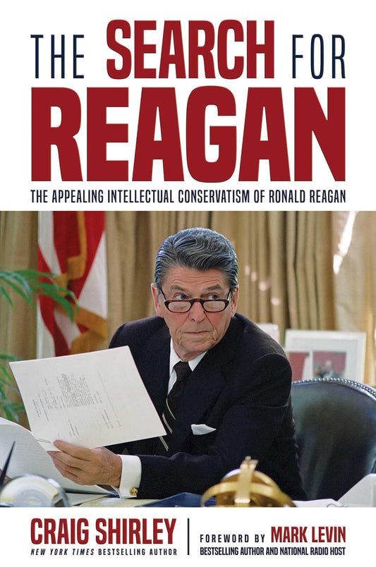 The Search for Reagan: The Appealing Intellectual Conservatism of Ronald Reagan - 5657