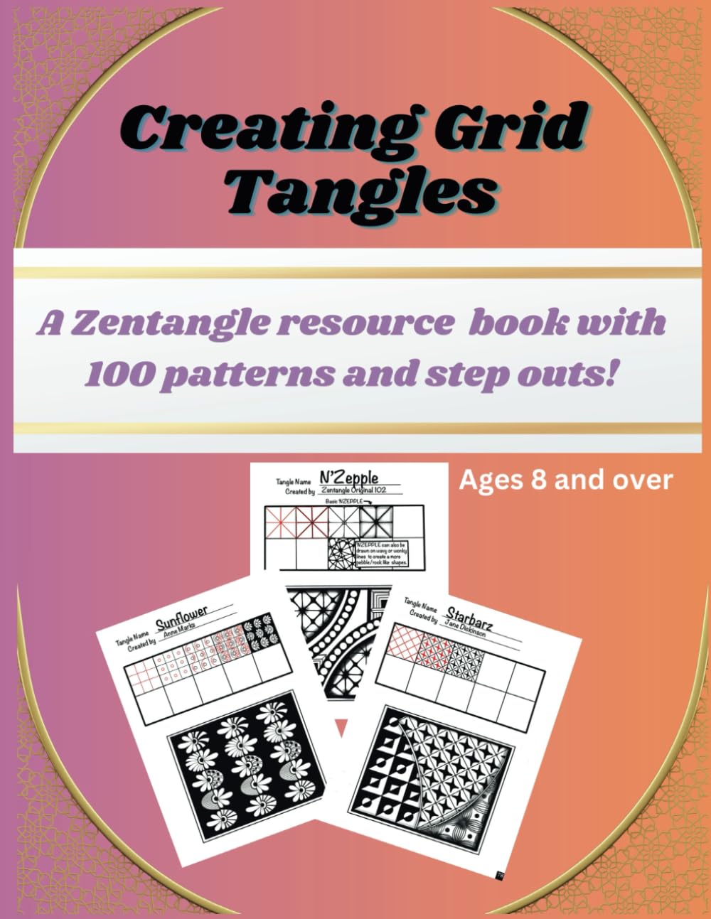 Creating Grid Tangles: A Zentangle Resource book with 100 patterns and step outs