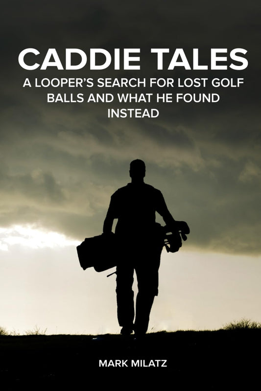 Caddie Tales: A Looper’s Search for Lost Golf Balls and What He Found Instead