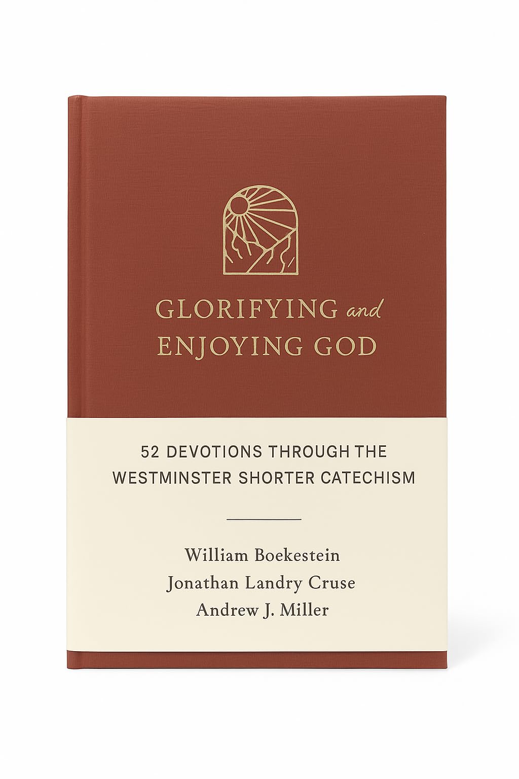 Glorifying and Enjoying God: 52 Devotions Through the Westminster Shorter Catechism