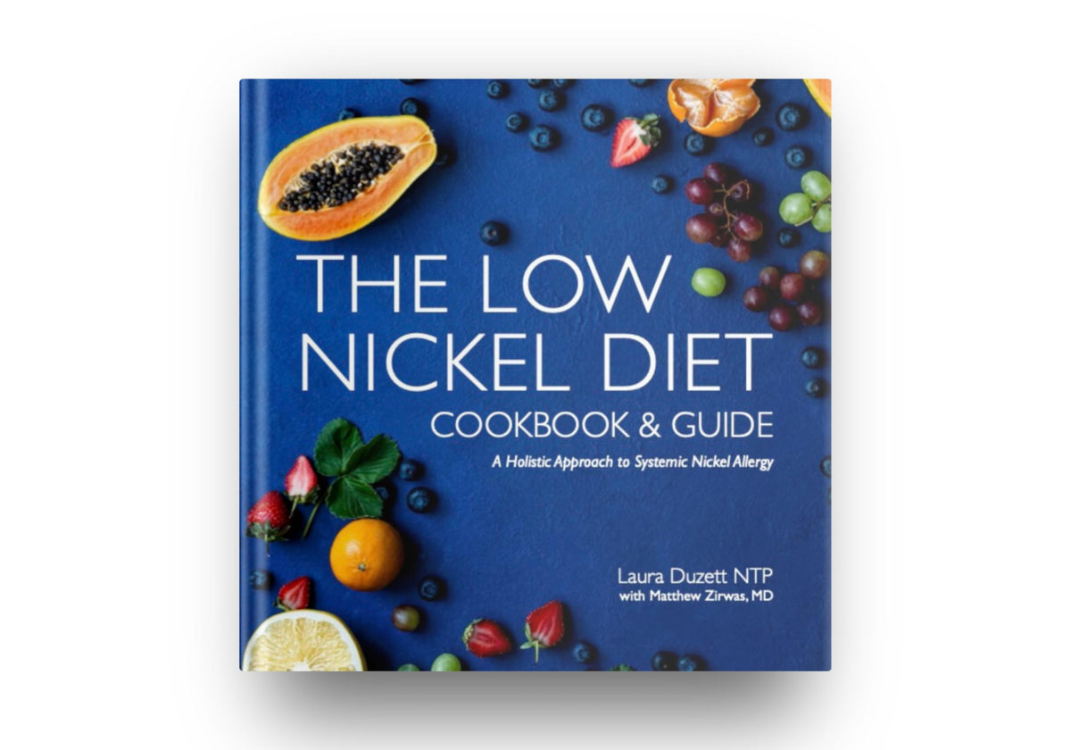 The Low Nickel Diet Cookbook & Guide: A Holistic Approach to Systemic Nickel Allergy