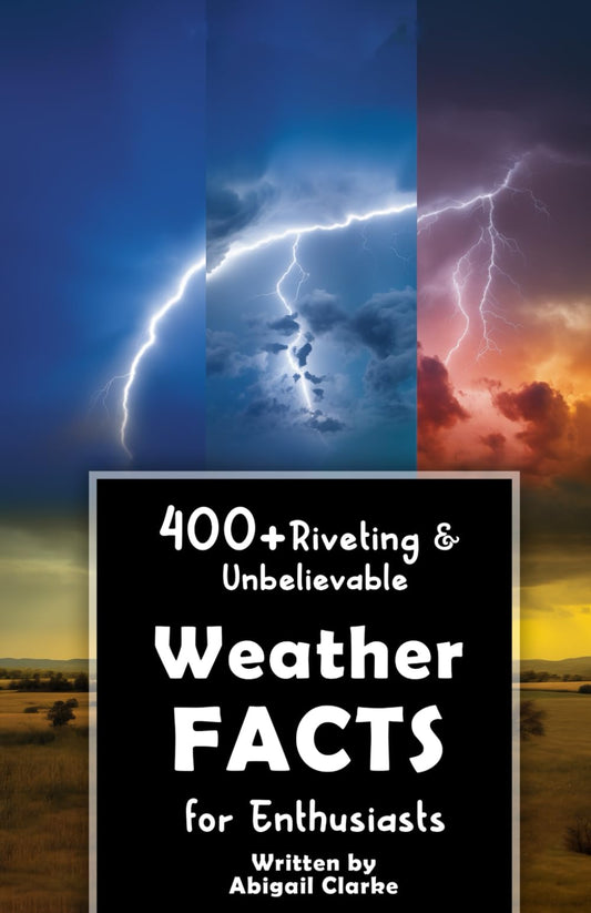 400+ Riveting & Unbelievable Weather Facts for Enthusiasts: Explore Meteorological Wonders, Atmospheric Phenomena, Cutting-Edge Technology & Much ... Enthusiasts & Meteorology Aficionados)