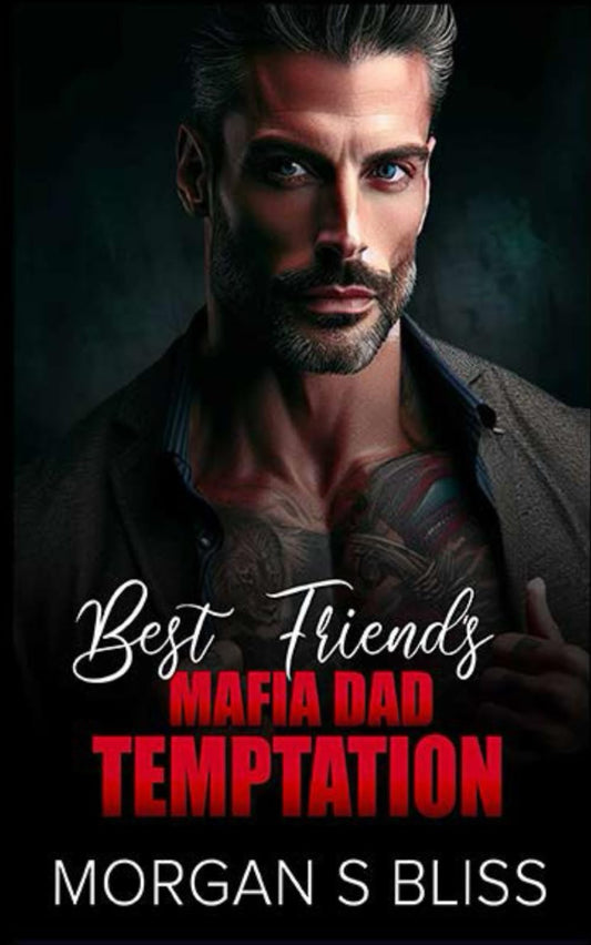 Best Friend's Mafia Dad Temptation: An Enemies to Lovers Age Gap Forbidden Romance (Alpha Billionaire Mafia Bosses)
