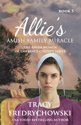 Allie's Amish Family Miracle: An Amish Fiction Christian Novel (The Amish Women of Lawrence County) - 3598