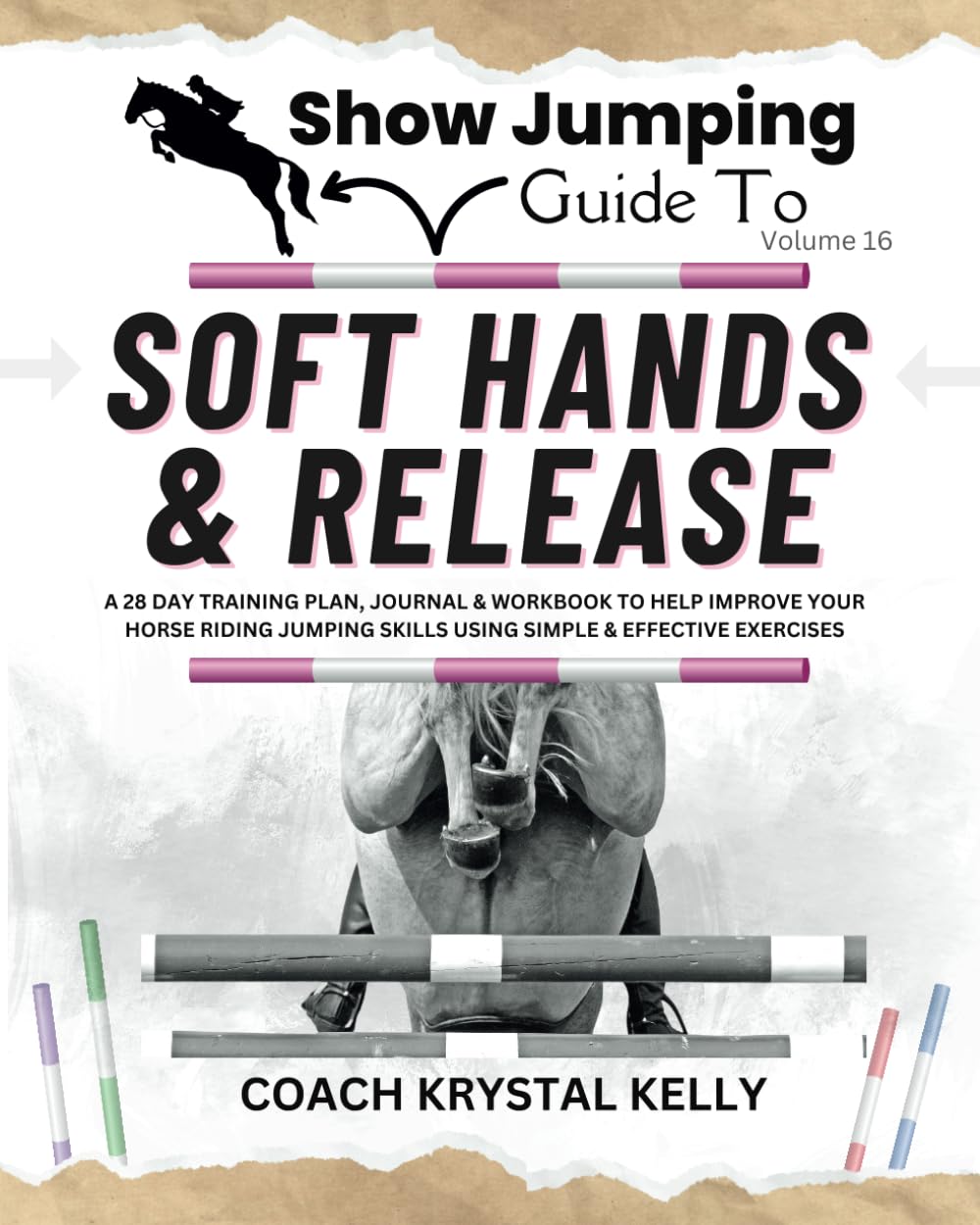 Show Jumping Guide to Soft Hands & Release: A 28 Day Training Plan, Journal & Workbook to Help Improve Your Horse Riding Jumping Skills Using Simple & ... Exercises (Show Jumping How To Book Series)
